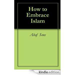 How to Embrace Islam Altaf Sons  Kindle Store