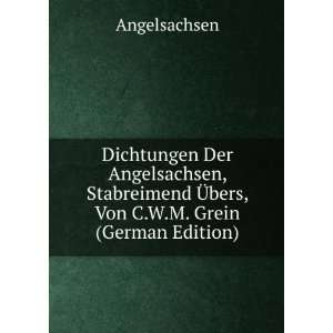  Dichtungen Der Angelsachsen, Stabreimend Ã?bers, Von C.W 