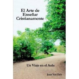 El Arte de Enseñar Cristianamente un viaje en el aula by John Van 