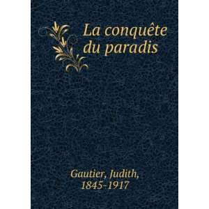  La conquÃªte du paradis Judith, 1845 1917 Gautier 
