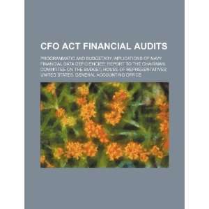 CFO Act financial audits programmatic and budgetary implications of 