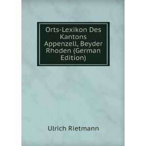 Orts Lexikon Des Kantons Appenzell, Beyder Rhoden (German Edition 