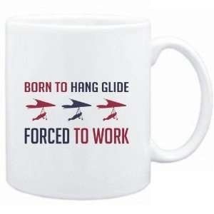  Mug White  BORN TO Hang Glide , FORCED TO WORK  Sports 