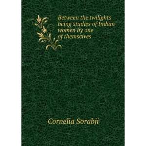  Between the twilights being studies of Indian women by one 