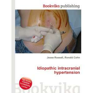 Idiopathic intracranial hypertension Ronald Cohn Jesse Russell 