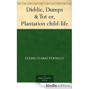 Diddie, Dumps & Tot or, Plantation child life Louise Clarke Pyrnelle 