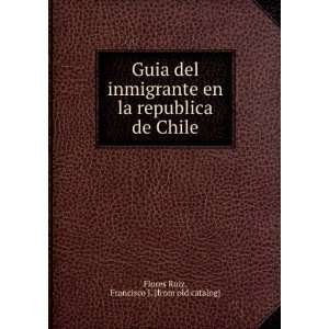   republica de Chile Francisco J. [from old catalog] Flores Ruiz Books
