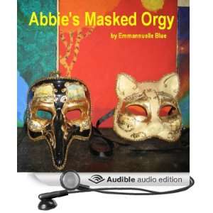   Abbies Masked Orgy (Audible Audio Edition) Emmannuelle Blue Books