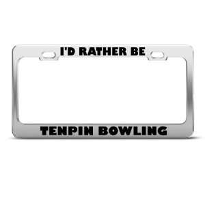  Id Rather Be Tenpin Bowling Sport Metal License Plate 