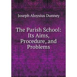    Its Aims, Procedure, and Problems Joseph Aloysius Dunney Books