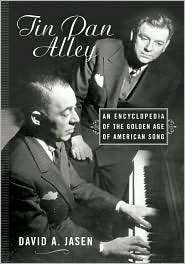 Tin Pan Alley An Encyclopedia of the Golden Age of American Song 