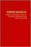 Paper Basics Forestry, Manufacture, Selection, Purchasing 