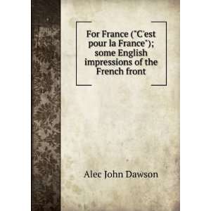   some English impressions of the French front Alec John Dawson Books