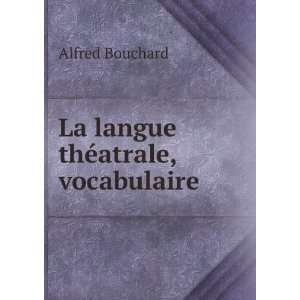    La langue thÃ©atrale, vocabulaire Alfred Bouchard Books