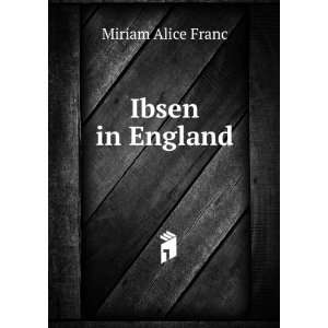  Ibsen in England Miriam Alice Franc Books