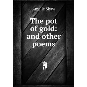  The pot of gold and other poems Amelie Shaw Books