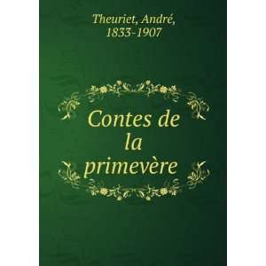    Contes de la primevÃ¨re AndrÃ©, 1833 1907 Theuriet Books