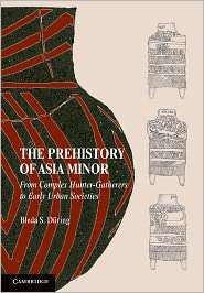 The Prehistory of Asia Minor From Complex Hunter Gatherers to Early 