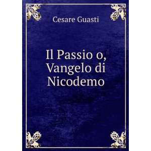  Il Passio o, Vangelo di Nicodemo Cesare Guasti Books