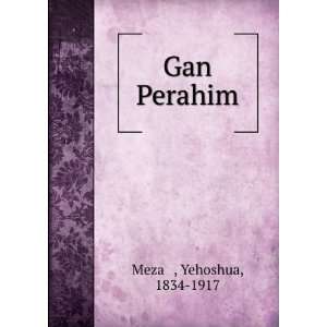  Gan Perahim Yehoshua, 1834 1917 Mezaá¸¥ Books