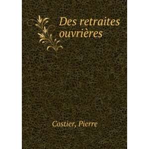  Des retraites ouvriÃ¨res Pierre Costier Books