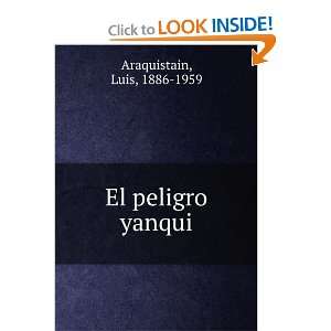  El peligro yanqui Luis, 1886 1959 Araquistain Books