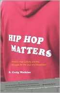 Hip Hop Matters Politics, Pop Culture, and the Struggle for the Soul 