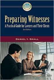 Preparing Witnesses A Practical Guide for Lawyers and Their Clients 