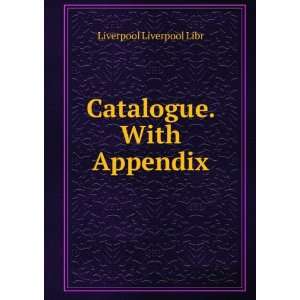  Catalogue. With Appendix Liverpool Liverpool Libr Books