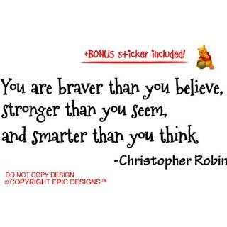 are braver than you believe, stronger than you seem, and smarter than 