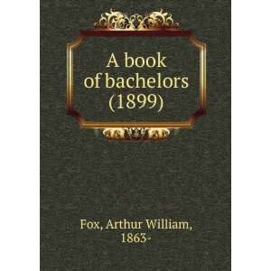  A book of bachelors (1899) (9781275374188) Arthur William 