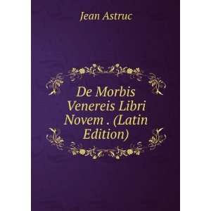   De Morbis Venereis Libri Novem . (Latin Edition) Jean Astruc Books