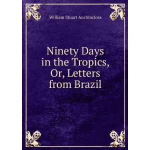   Tropics, Or, Letters from Brazil William Stuart Auchincloss Books