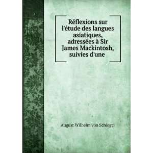   James Mackintosh, suivies dune . August Wilhelm von Schlegel Books