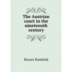    The Austrian court in the nineteenth century Horace Rumbold Books