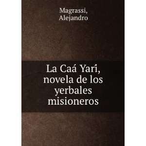   YariÌ, novela de los yerbales misioneros Alejandro Magrassi Books