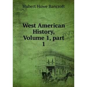   American History, Volume 1,Â part 1 Hubert Howe Bancroft Books
