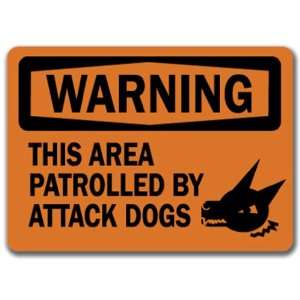   Sign   This Area Patrolled By Attack Dogs   10 x 14 OSHA Safety Sign