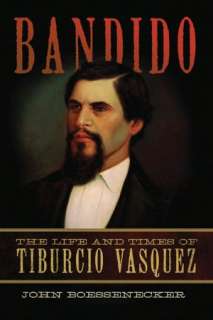   Bandido The Life and Times of Tiburcio Vasquez by 