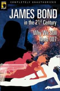   James Bond in the 21st Century Why We Still Need 007 