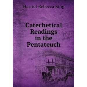   Catechetical Readings in the Pentateuch Harriet Rebecca King Books