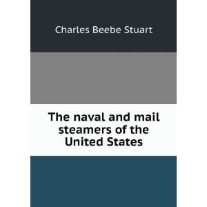   and mail steamers of the United States Charles Beebe Stuart Books