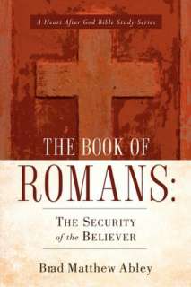   The Book Of Romans by Brad Matthew Abley, Xulon Press 