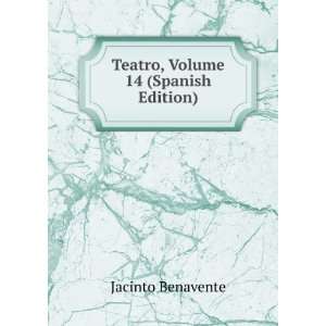    Teatro, Volume 14 (Spanish Edition) Jacinto Benavente Books