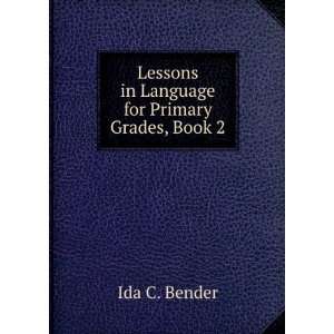    Lessons in Language for Primary Grades Ida C. Bender Books