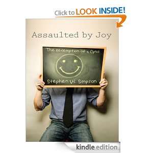 Assaulted by Joy The Redemption of a Cynic Stephen W. Simpson 