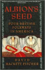 Albions Seed Four British Folkways in America, Vol. 1, (0195069056 