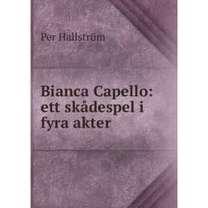  Bianca Capello Ett SkÃ¥despel I Fyra Akter (Swedish 