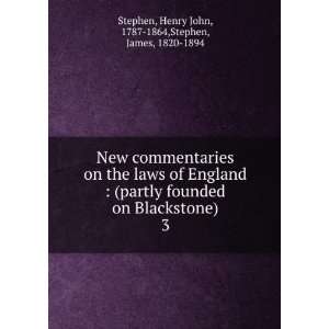   Blackstone). 3 Henry John, 1787 1864,Stephen, James, 1820 1894