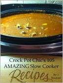 Crock Pot Chics 105 AMAZING Slow Cooker Recipes